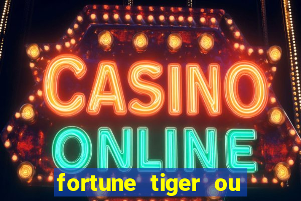 fortune tiger ou fortune ox